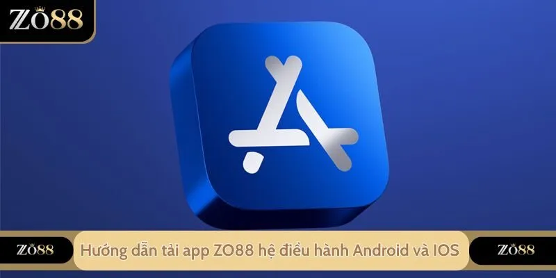 Hướng dẫn tải app ZO88 trên hệ điều hành Android và IOS