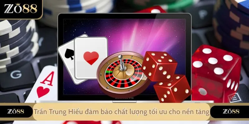 Trần Trung Hiếu đảm bảo chất lượng tối ưu cho nền tảng